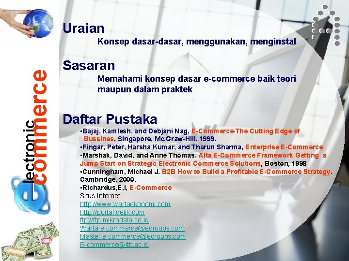 Uraian lectronic commerce Konsep dasar-dasar, menggunakan, menginstal Sasaran Memahami konsep dasar e-commerce baik teori