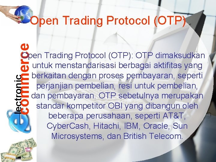 commerce Open Trading Protocol (OTP) lectronic Open Trading Protocol (OTP): OTP dimaksudkan untuk menstandarisasi
