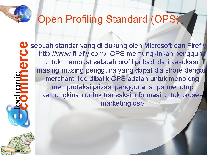 lectronic commerce Open Profiling Standard (OPS) sebuah standar yang di dukung oleh Microsoft dan