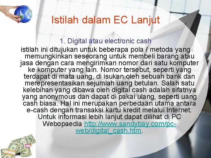 Istilah dalam EC Lanjut 1. Digital atau electronic cash istilah ini ditujukan untuk beberapa