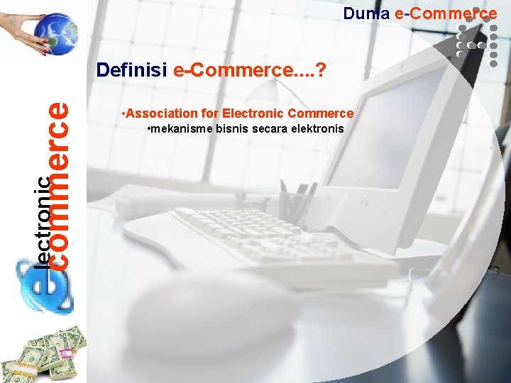 Dunia e-Commerce lectronic commerce Definisi e-Commerce. . ? • Association for Electronic Commerce •