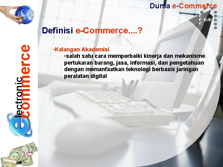 Dunia e-Commerce lectronic commerce Definisi e-Commerce. . ? • Kalangan Akademisi • salah satu