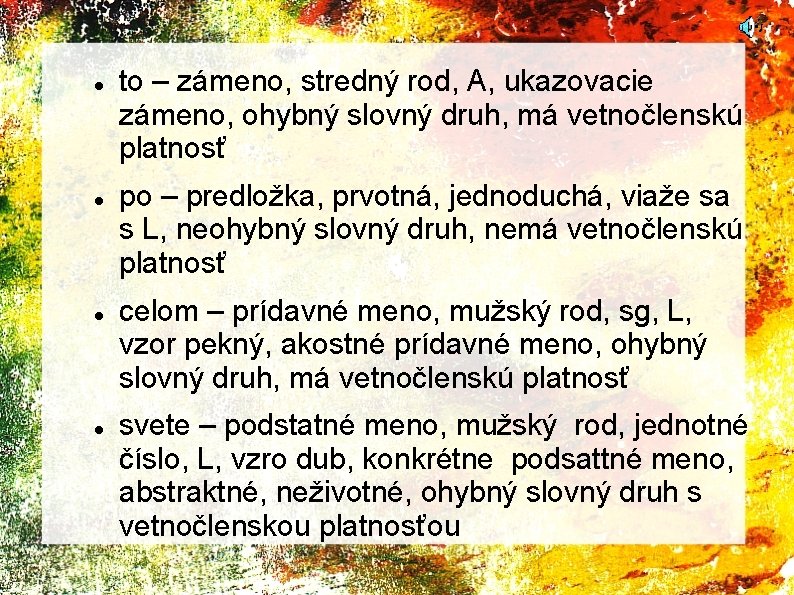  to – zámeno, stredný rod, A, ukazovacie zámeno, ohybný slovný druh, má vetnočlenskú