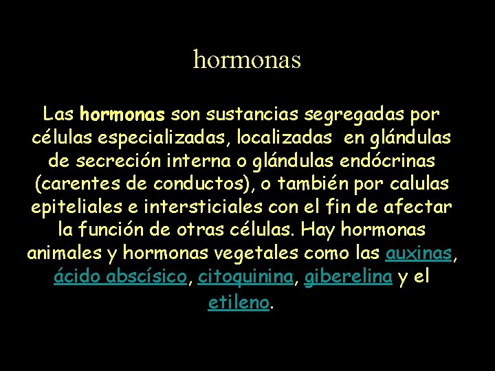 hormonas Las hormonas son sustancias segregadas por células especializadas, localizadas en glándulas de secreción