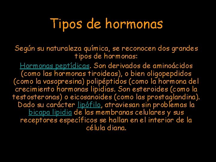 Tipos de hormonas Según su naturaleza química, se reconocen dos grandes tipos de hormonas: