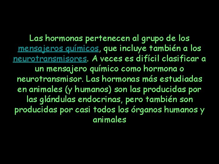 Las hormonas pertenecen al grupo de los mensajeros químicos, que incluye también a los