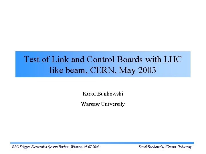 Test of Link and Control Boards with LHC like beam, CERN, May 2003 Karol