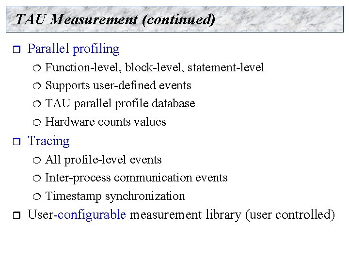 TAU Measurement (continued) r Parallel profiling ¦ ¦ r Tracing ¦ ¦ ¦ r