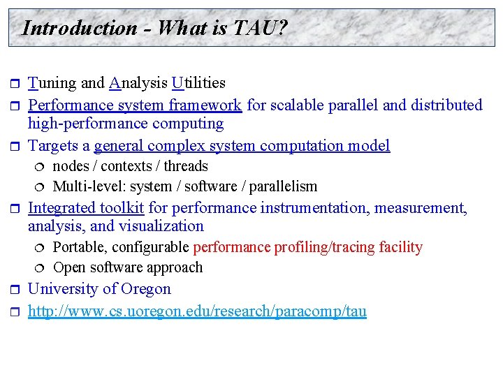 Introduction - What is TAU? r r r Tuning and Analysis Utilities Performance system
