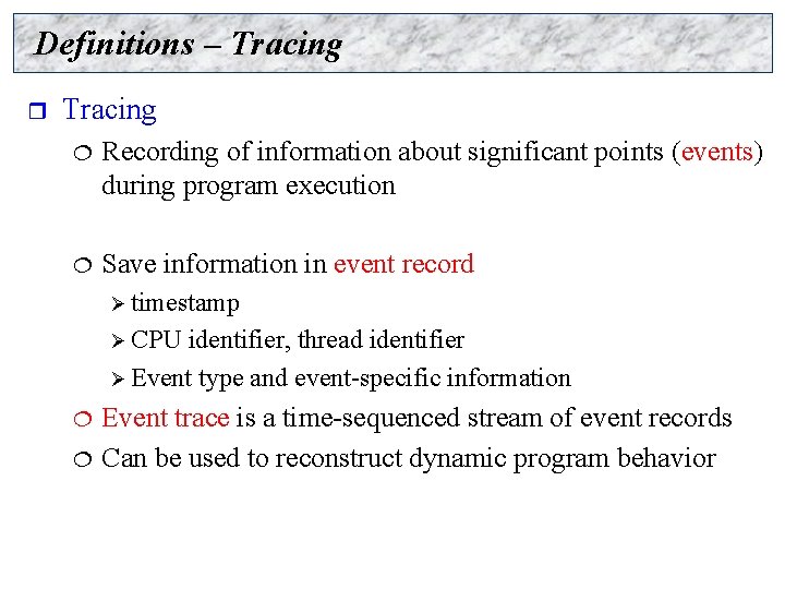 Definitions – Tracing r Tracing ¦ Recording of information about significant points (events) during