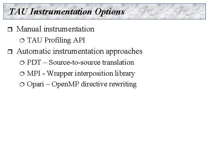 TAU Instrumentation Options r Manual instrumentation ¦ r TAU Profiling API Automatic instrumentation approaches