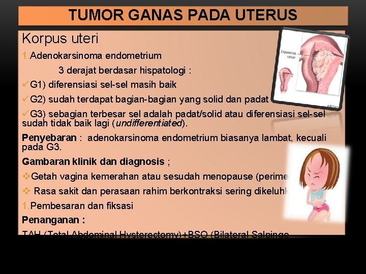 TUMOR GANAS PADA UTERUS Korpus uteri 1. Adenokarsinoma endometrium 3 derajat berdasar hispatologi :