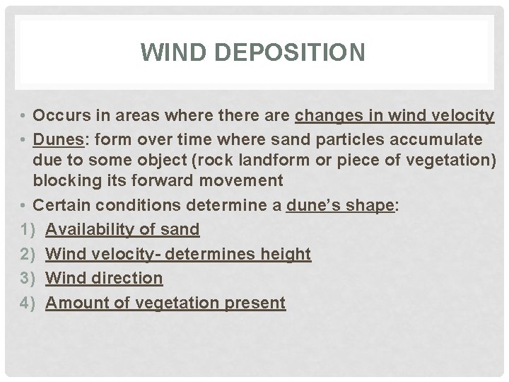 WIND DEPOSITION • Occurs in areas where there are changes in wind velocity •