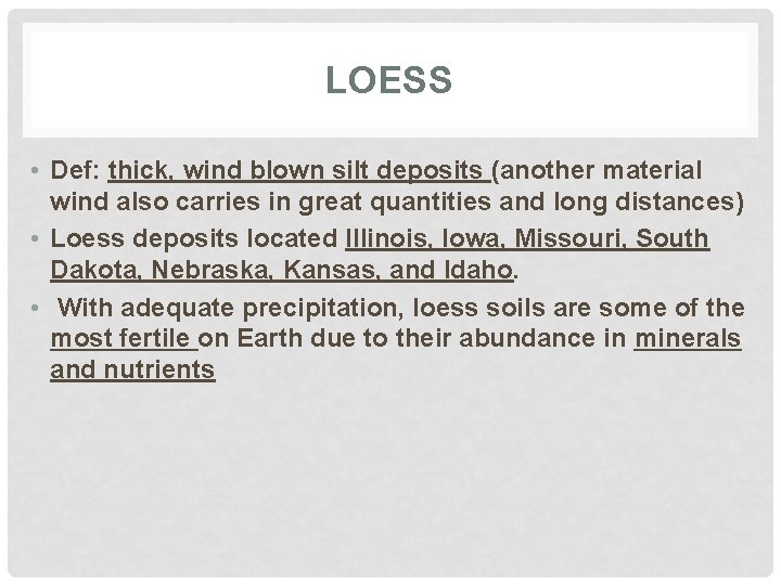 LOESS • Def: thick, wind blown silt deposits (another material wind also carries in