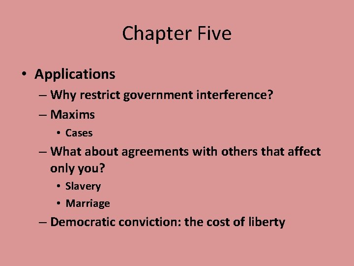 Chapter Five • Applications – Why restrict government interference? – Maxims • Cases –