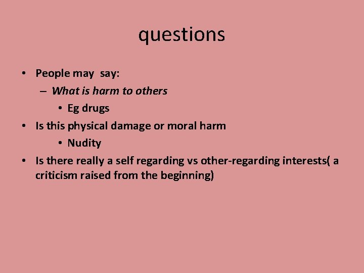 questions • People may say: – What is harm to others • Eg drugs