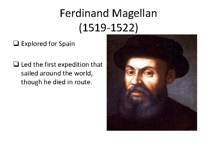 Ferdinand Magellan (1519 -1522) q Explored for Spain q Led the first expedition that