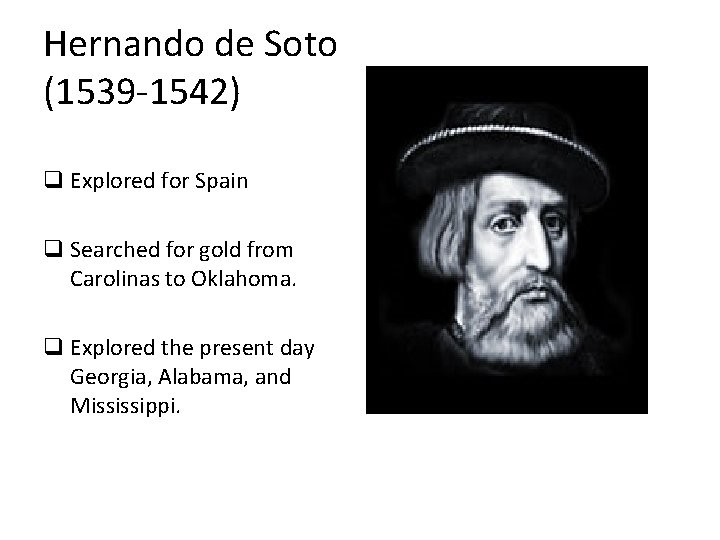 Hernando de Soto (1539 -1542) q Explored for Spain q Searched for gold from