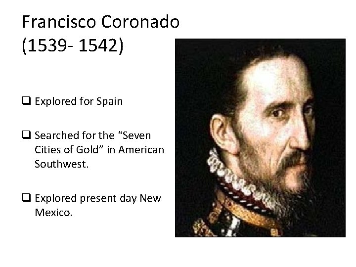 Francisco Coronado (1539 - 1542) q Explored for Spain q Searched for the “Seven