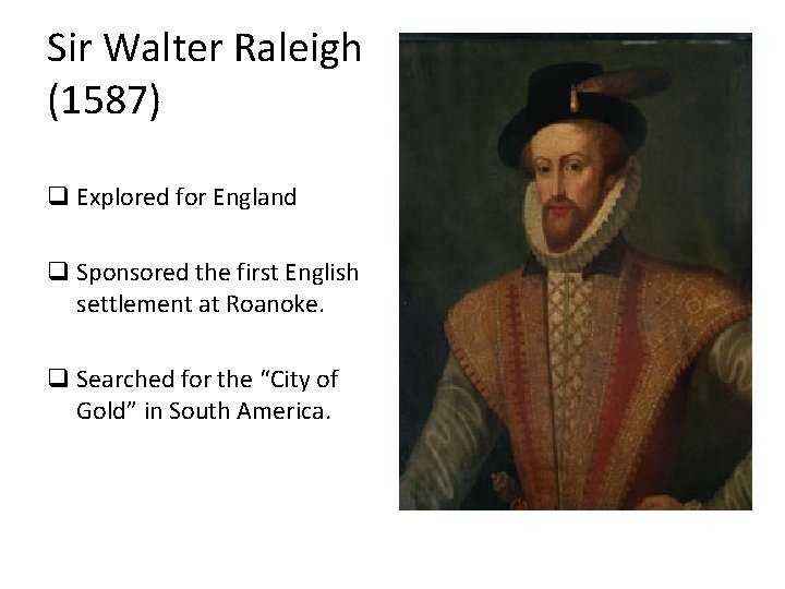 Sir Walter Raleigh (1587) q Explored for England q Sponsored the first English settlement