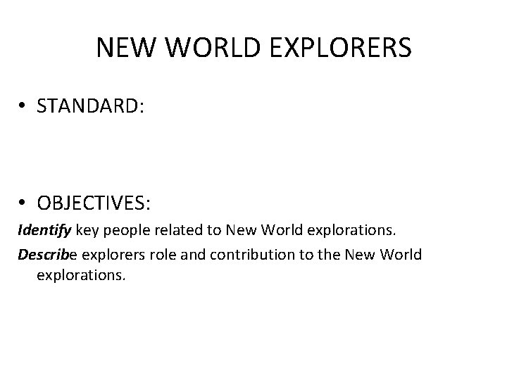 NEW WORLD EXPLORERS • STANDARD: • OBJECTIVES: Identify key people related to New World