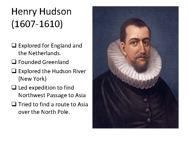 Henry Hudson (1607 -1610) q Explored for England the Netherlands. q Founded Greenland q