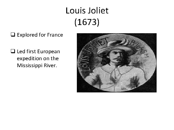 Louis Joliet (1673) q Explored for France q Led first European expedition on the