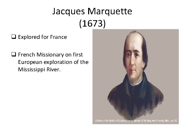 Jacques Marquette (1673) q Explored for France q French Missionary on first European exploration