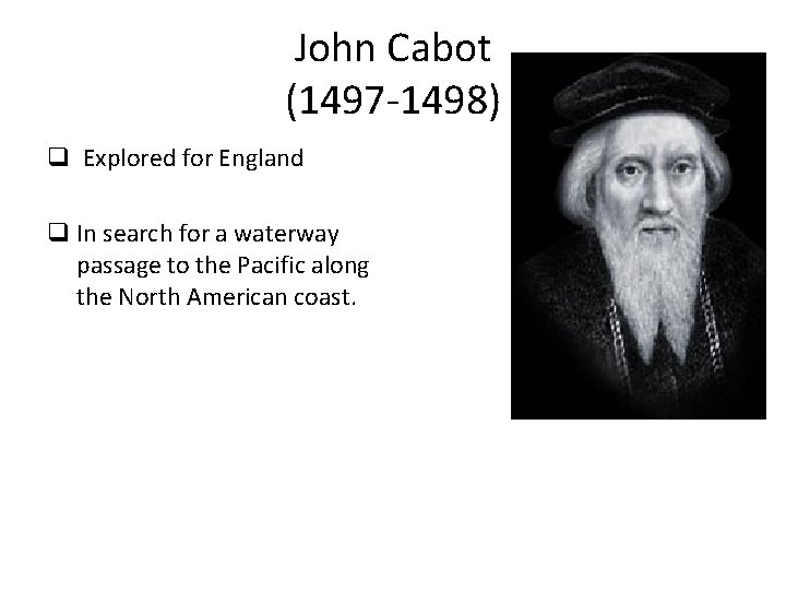 John Cabot (1497 -1498) q Explored for England q In search for a waterway