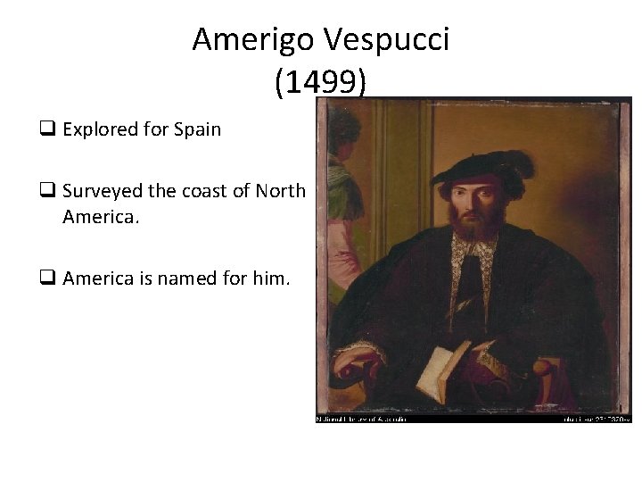 Amerigo Vespucci (1499) q Explored for Spain q Surveyed the coast of North America.