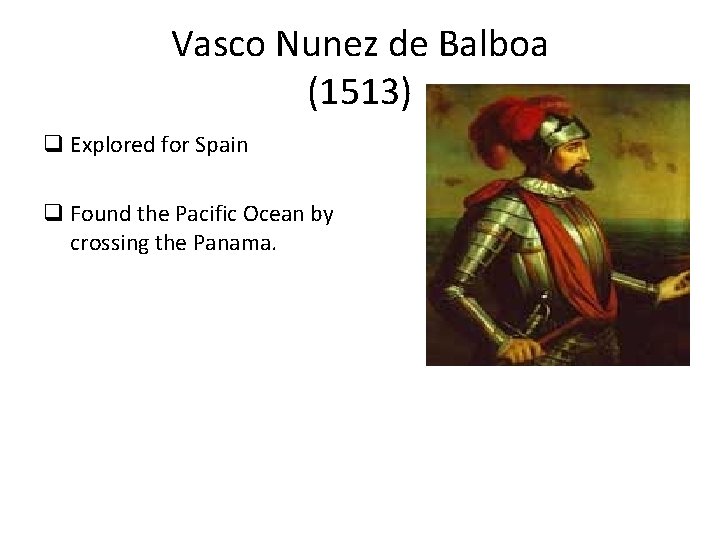 Vasco Nunez de Balboa (1513) q Explored for Spain q Found the Pacific Ocean