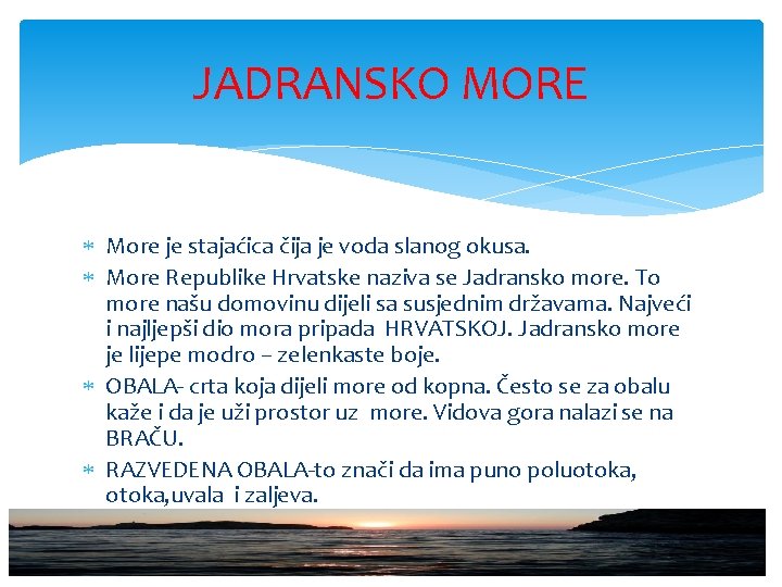 JADRANSKO MORE More je stajaćica čija je voda slanog okusa. More Republike Hrvatske naziva