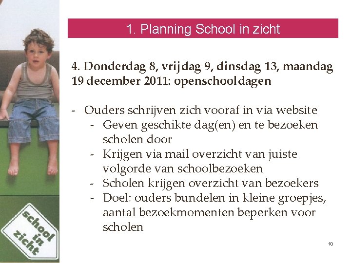 1. Planning School in zicht 4. Donderdag 8, vrijdag 9, dinsdag 13, maandag 19