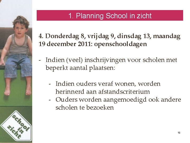 1. Planning School in zicht 4. Donderdag 8, vrijdag 9, dinsdag 13, maandag 19