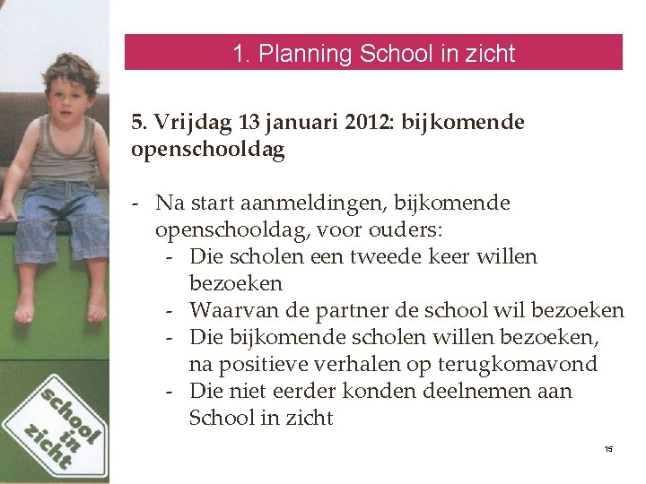 1. Planning School in zicht 5. Vrijdag 13 januari 2012: bijkomende openschooldag - Na