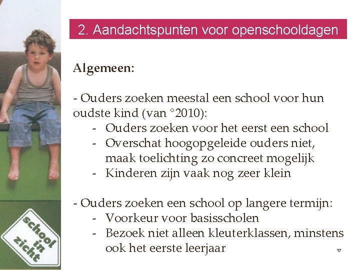 2. Aandachtspunten voor openschooldagen Algemeen: - Ouders zoeken meestal een school voor hun oudste