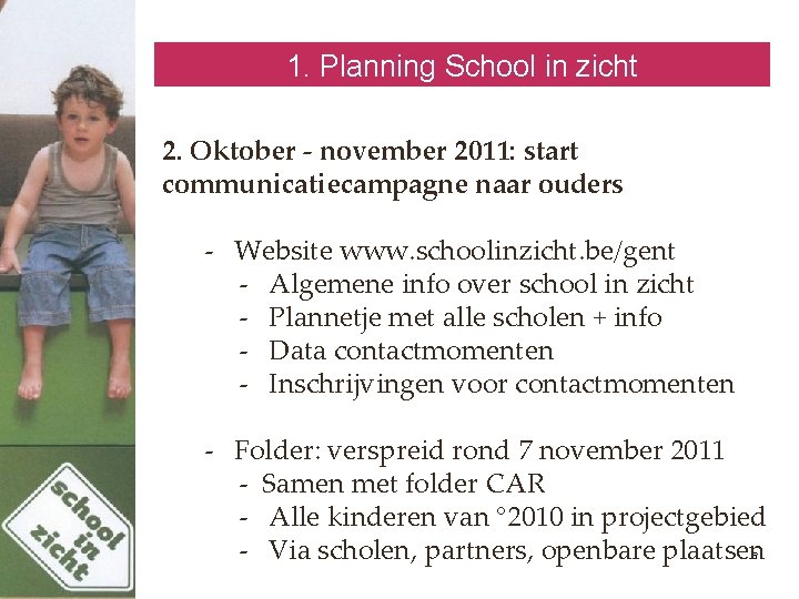 1. Planning School in zicht 2. Oktober - november 2011: start communicatiecampagne naar ouders