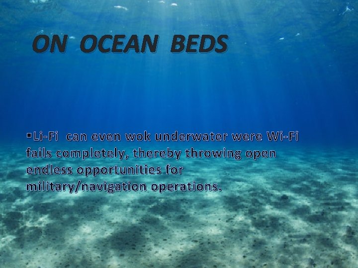 ON OCEAN BEDS § Li-Fi can even wok underwater were Wi-Fi fails completely, thereby