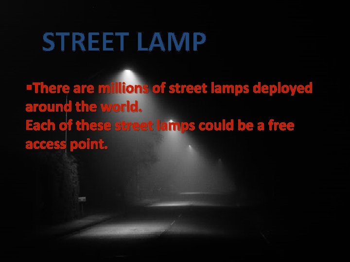 STREET LAMP §There are millions of street lamps deployed around the world. Each of