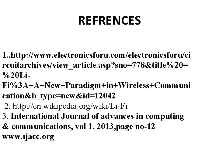 REFRENCES 1. . http: //www. electronicsforu. com/electronicsforu/ci rcuitarchives/view_article. asp? sno=778&title%20= %20 Li. Fi%3 A+A+New+Paradigm+in+Wireless+Communi