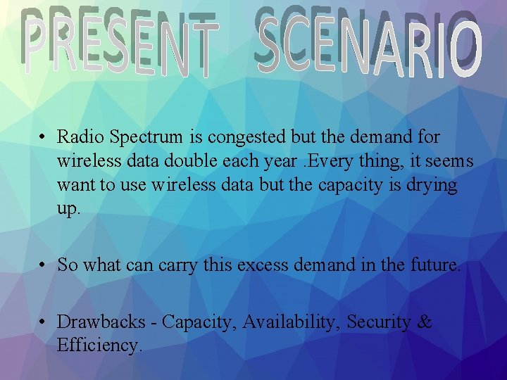  • Radio Spectrum is congested but the demand for wireless data double each