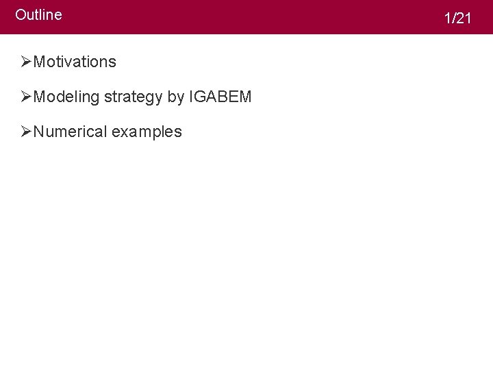 Outline 1/21 ØMotivations ØModeling strategy by IGABEM ØNumerical examples 2 