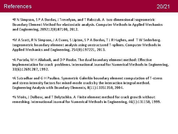 References 20/21 • R N Simpson, S P A Bordas, J Trevelyan, and T