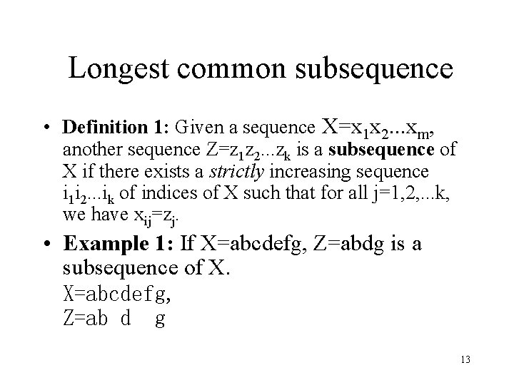 Longest common subsequence • Definition 1: Given a sequence X=x 1 x 2. .