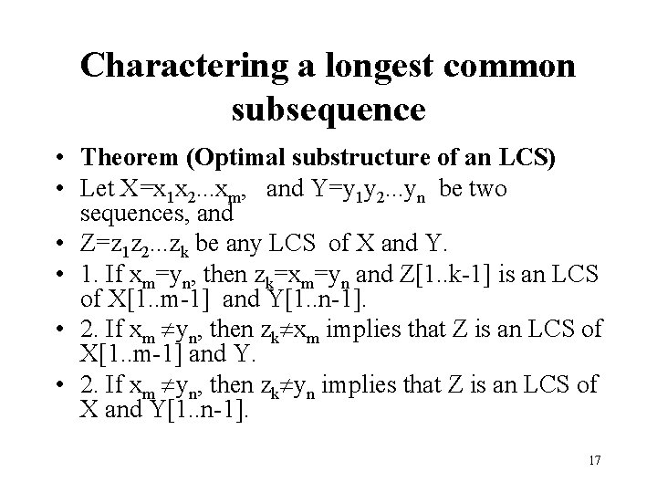 Charactering a longest common subsequence • Theorem (Optimal substructure of an LCS) • Let