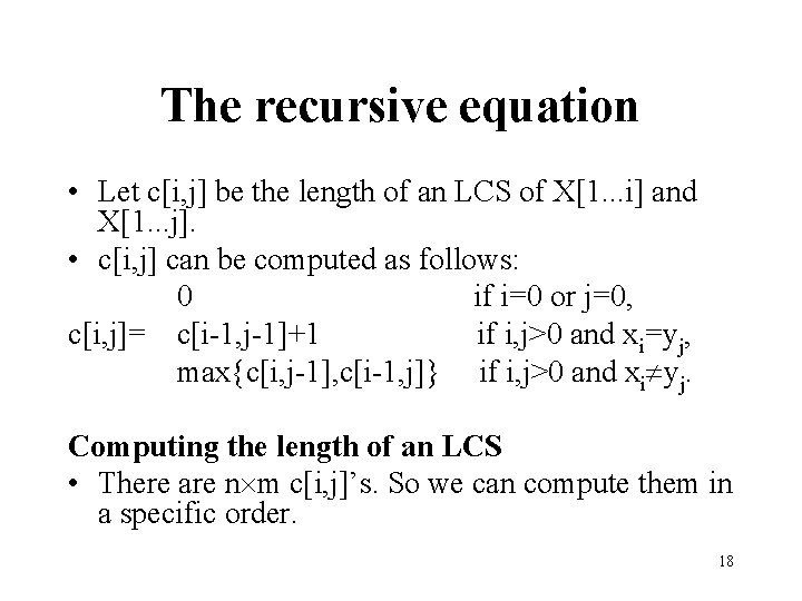 The recursive equation • Let c[i, j] be the length of an LCS of
