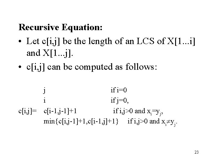 Recursive Equation: • Let c[i, j] be the length of an LCS of X[1.