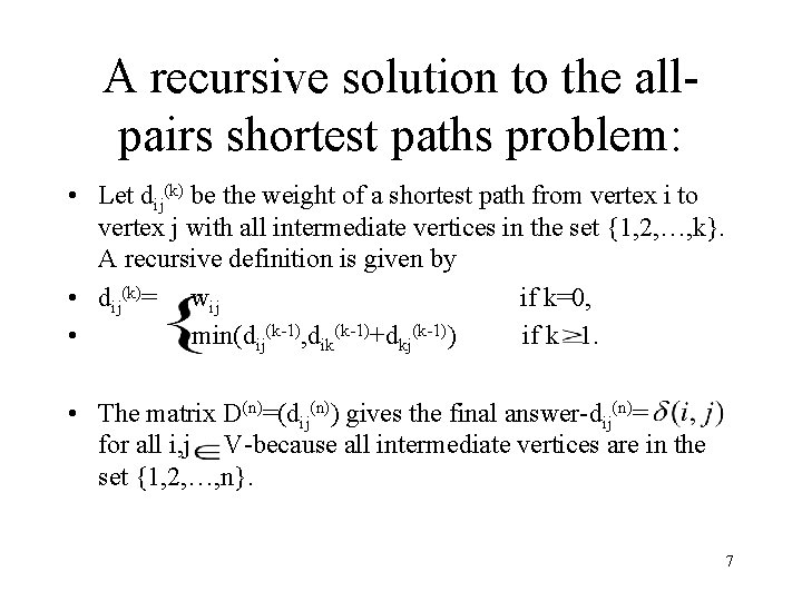 A recursive solution to the allpairs shortest paths problem: • Let dij(k) be the