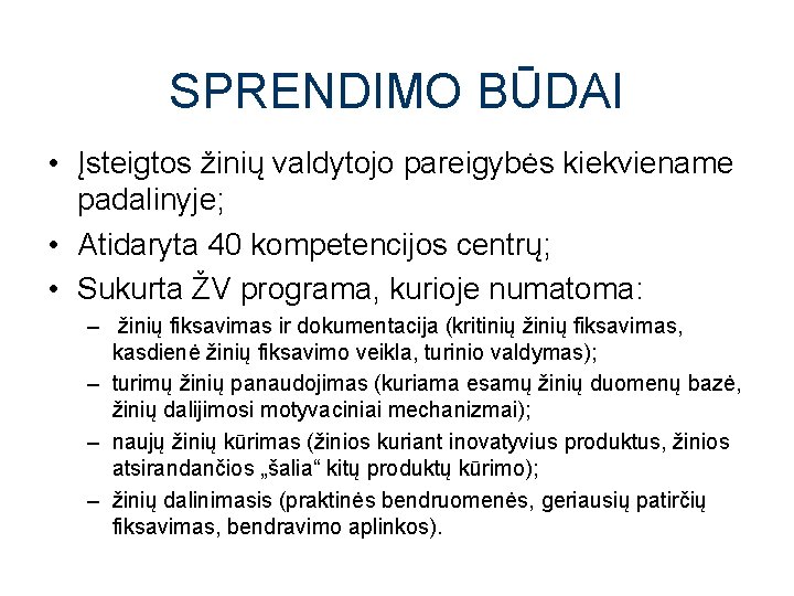 SPRENDIMO BŪDAI • Įsteigtos žinių valdytojo pareigybės kiekviename padalinyje; • Atidaryta 40 kompetencijos centrų;