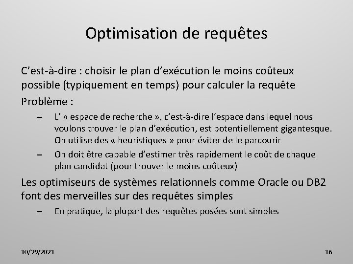 Optimisation de requêtes C’est-à-dire : choisir le plan d’exécution le moins coûteux possible (typiquement